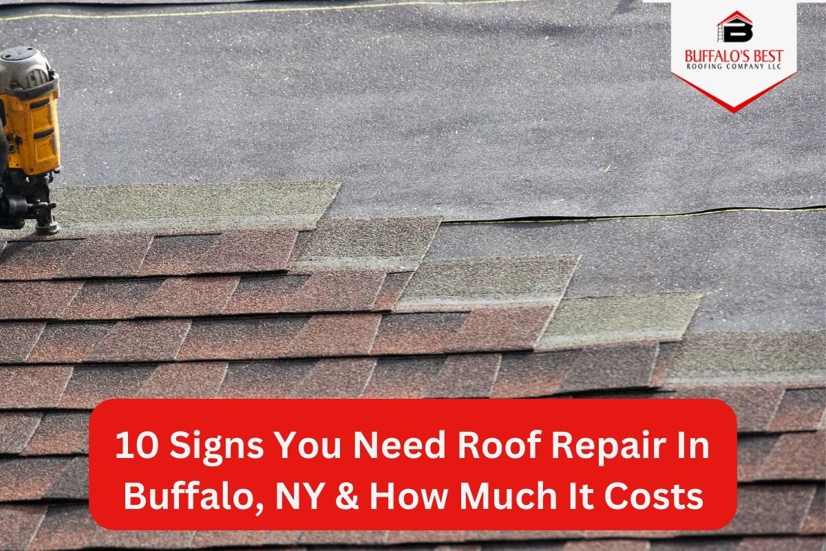 10 Signs You Need Roof Repair In Buffalo, NY & How Much It Costs